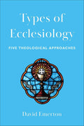 Types of Ecclesiology: Five Theological Approaches cover image