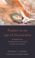 Psalms in an Age of Distraction: Experiencing the Restorative Power of Biblical Poetry cover image