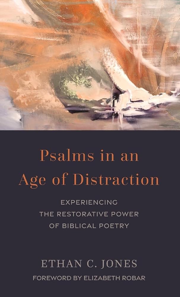 Psalms in an Age of Distraction: Experiencing the Restorative Power of Biblical Poetry cover image