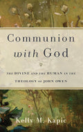 Communion With God: The Divine and the Human in the Theology of John Owen cover image
