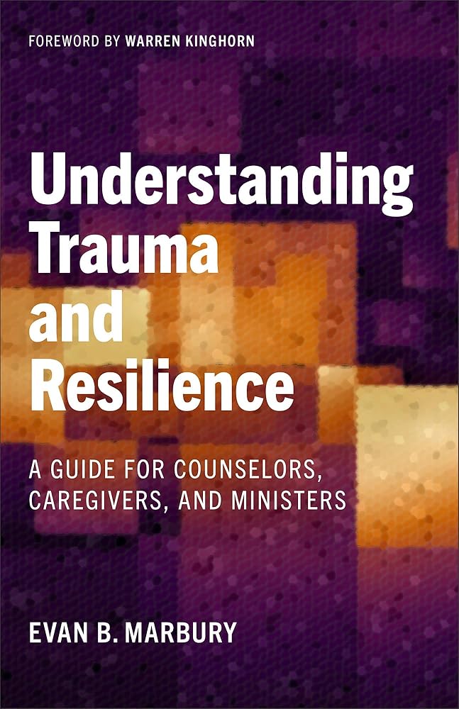 Understanding Trauma and Resilience: A Guide for Counselors, Caregivers, and Ministers cover image