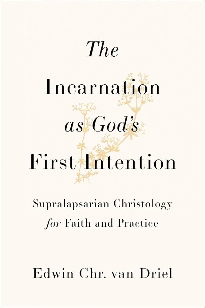 The Incarnation as God's First Intention: Supralapsarian Christology for Faith and Practice cover image