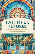 Faithful Futures: Sacred Tools for Engaging Younger Generations cover image