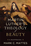 Martin Luther's Theology of Beauty: A Reappraisal cover image