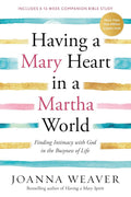 Having a Mary Heart in a Martha World: Finding Intimacy With God in the Busyness of Life cover image
