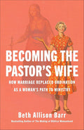 Becoming the Pastor's Wife: How Marriage Replaced Ordination as a Woman's Path to Ministry cover image