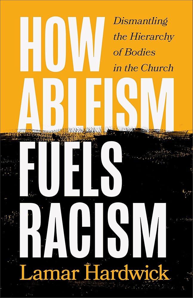 How Ableism Fuels Racism: Dismantling the Hierarchy of Bodies in the Church cover image
