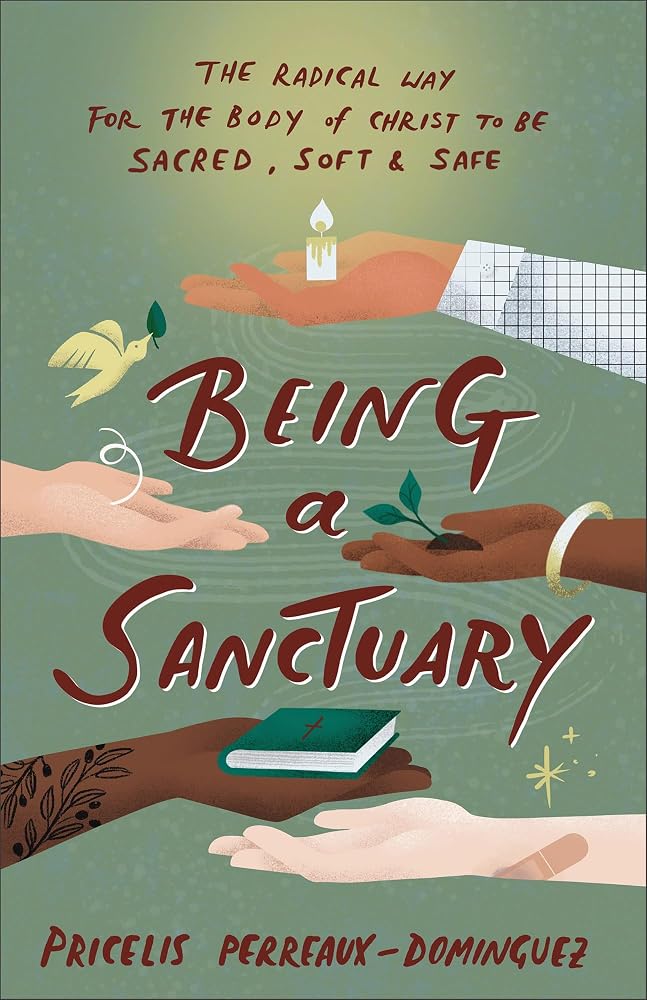 Being a Sanctuary: The Radical Way for the Body of Christ to Be Sacred, Soft, and Safe cover image