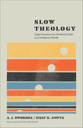 Slow Theology: Eight Practices for Resilient Faith in a Turbulent World (A Guide to Deep Faith in Our Busy Modern Lives) cover image
