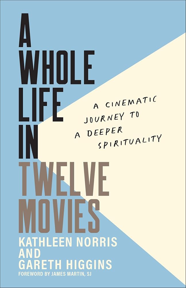 A Whole Life in Twelve Movies: A Cinematic Journey to a Deeper Spirituality cover image