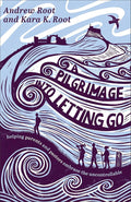 A Pilgrimage into Letting Go: Helping Parents and Pastors Embrace the Uncontrollable (A Faith Journey for Anxious Parents and Overwhelmed Pastors Learning to Trust God’s Plan) cover image