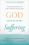 God Meets Us in Our Suffering: Hope and Encouragement for Those Journeying Through Cancer (Help for Patients, Caregivers, and Families Facing Serious Illness) cover image
