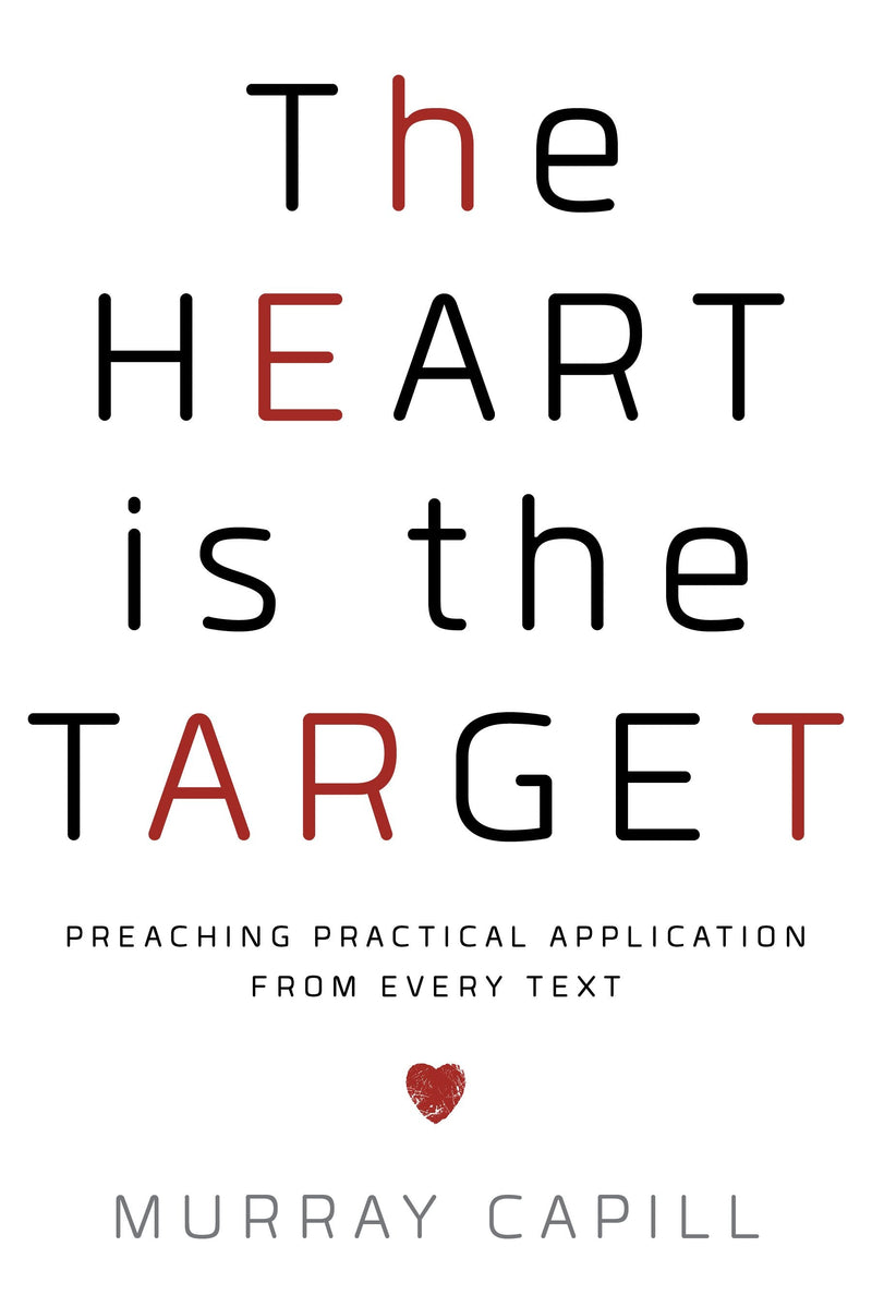 The Heart is the Target: Preaching Practical Application from Every Text