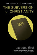 The Subversion of Christianity (Jacques Ellul Legacy) cover image