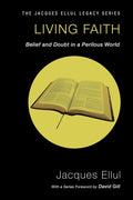 Living Faith: Belief and Doubt in a Perilous World (Jacques Ellul Legacy) cover image