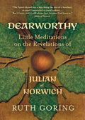 Dearworthy: Little Meditations on the Revelations of Julian of Norwich cover image