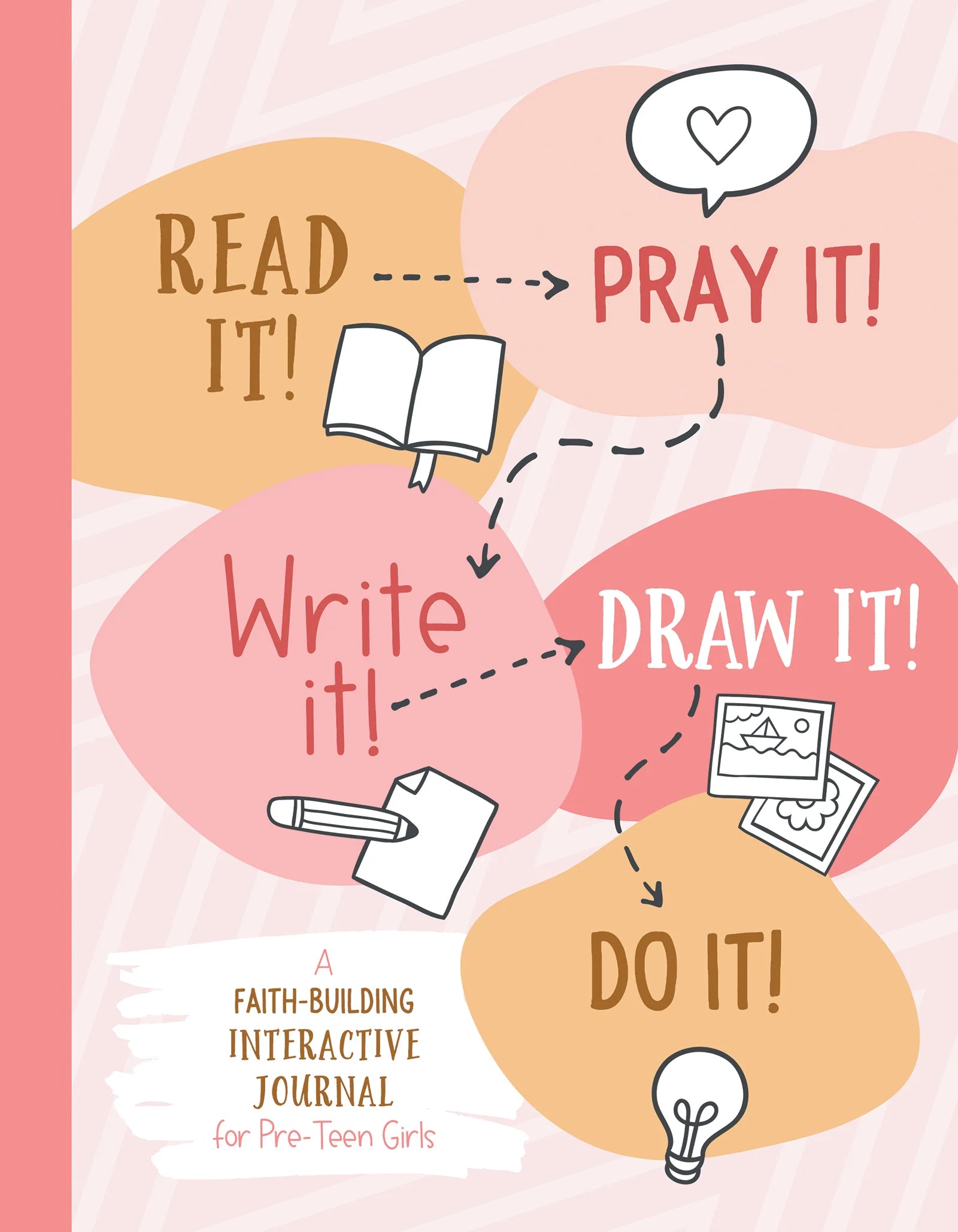 Read It! Pray It! Write It! Draw It! Do It!: A Faith-Building Interactive Journal For Pre-Teen Girls