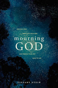Mourning God: Grieving Loss, Wrestling with God, and Finding Your Way Back to Life cover image