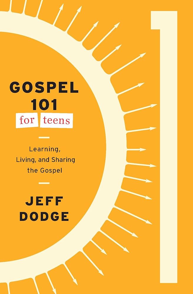 Gospel 101 for Teens: Learning, Living, and Sharing the Gospel cover image