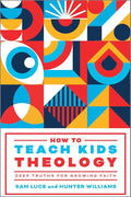 How to Teach Kids Theology: Deep Truths for Growing Faith cover image