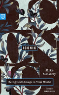Iconic: Being God's Image in Your World (Real World Theology) cover image