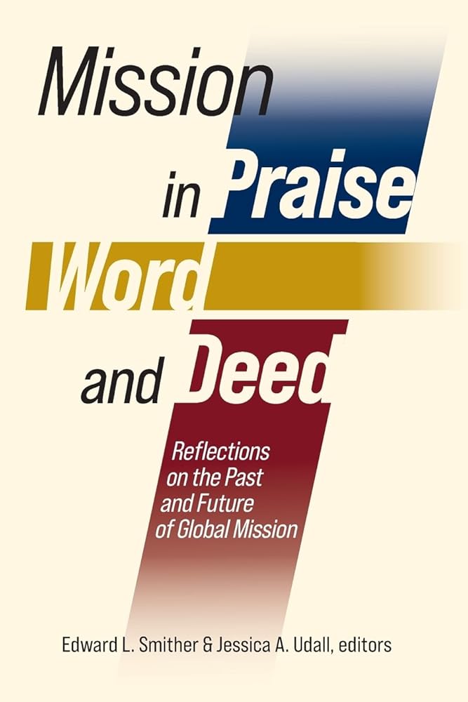 Mission in Praise, Word, and Deed: Reflections on the Past and Future of Global Mission cover image