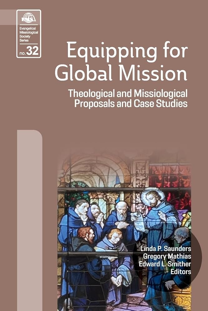 Equipping for Global Mission: Theological and Missiological Proposals and Case Studies (Evangelical Missiological Society) cover image