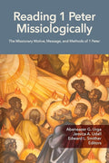 Reading 1 Peter Missiologically: The Missionary Motive, Message and Methods of 1 Peter (Reading Missiologically) cover image