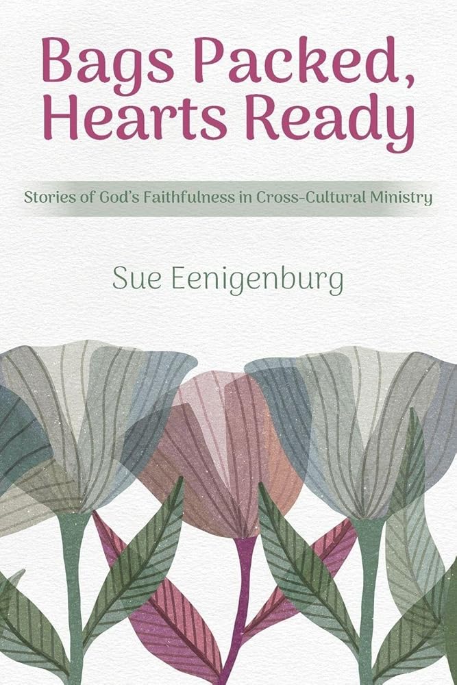 Bags Packed, Hearts Ready: Stories of God's Faithfulness in Cross-Cultural Ministry cover image