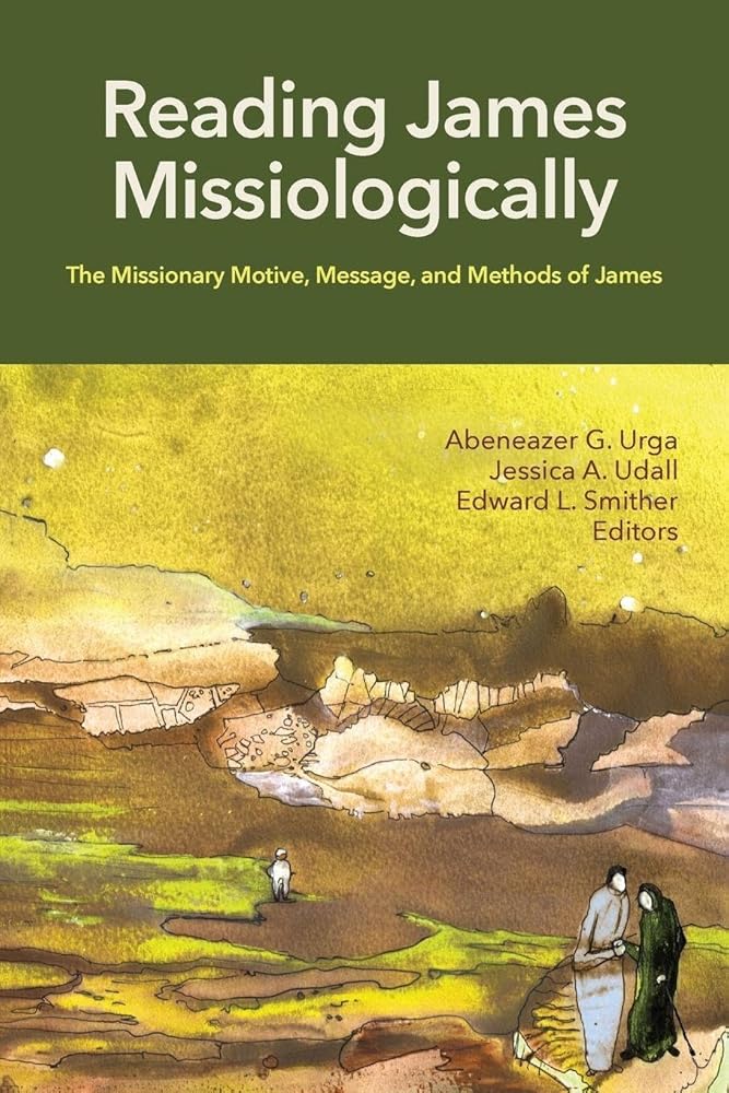 Reading James Missiologically: The Missionary Motive, Message, and Methods of James cover image