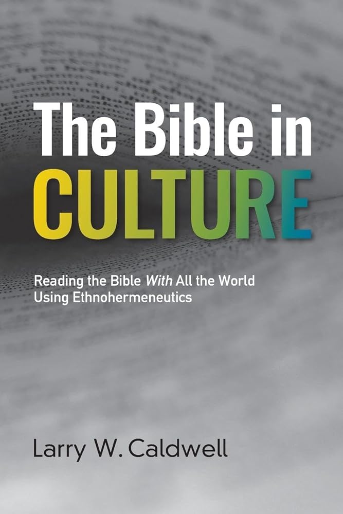 The Bible in Culture: Reading the Bible With All the World Using Ethnohermeneutics cover image