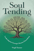 Soul Tending: Leadership for Strategic Human Flourishing cover image