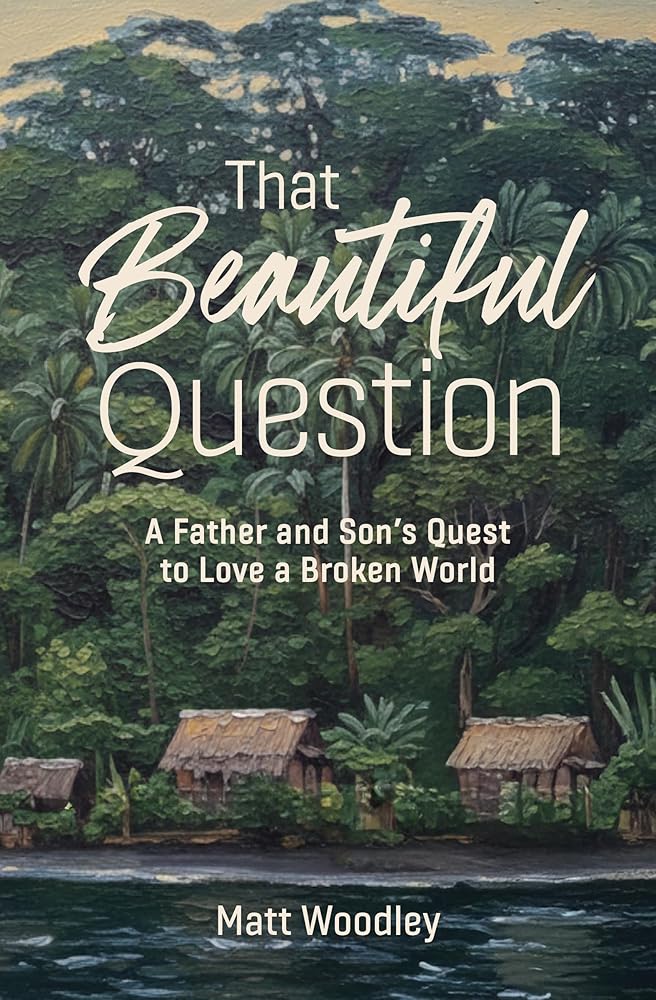 That Beautiful Question: A Father and Son's Quest to Love a Broken World cover image