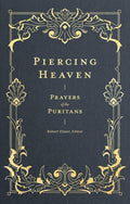 Piercing Heaven: Prayers of the Puritans (Pray Daily with Classic Christian Writers John Bunyan, Richard Baxter, John Owen, and more) (Prayers of the Church) cover image