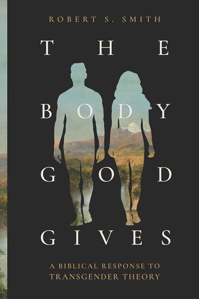 The Body God Gives: A Biblical Response to Transgender Theory cover image