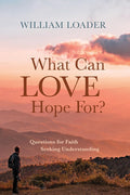 What Can Love Hope For?: Questions for Faith Seeking Understanding cover image