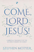 Come, Lord Jesus!: A Biblical Theology Of The Second Coming Of Christ cover image
