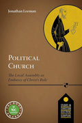 Political Church: The Local Church as Embassy of Christ's Rule cover image