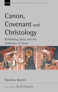 Canon, Covenant and Christology: Rethinking Jesus And The Scriptures Of Israel (New Studies in Biblical Theology) cover image