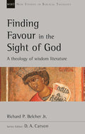 Finding Favour in the Sight of God: A Theology Of Wisdom Literature (New Studies in Biblical Theology) cover image