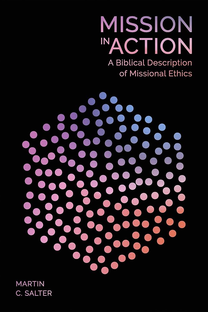 Mission in Action: A Biblical Description Of Missional Ethics cover image