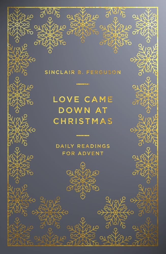 Love Came Down at Christmas: A Daily Advent Devotional (Devotions on 1 Corinthians 13 reflecting on Jesus: the source of authentic, divine, transforming love) cover image