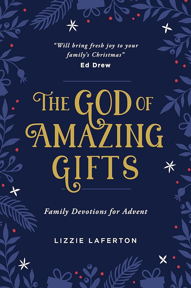The God of Amazing Gifts: Family Devotions For Advent (Christmas devotional to help the whole family get excited about God’s greatest gift - Jesus) cover image