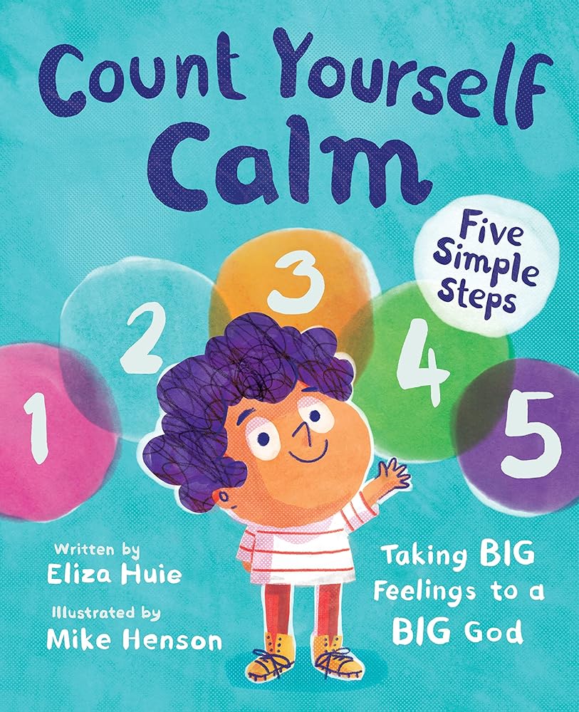 Count Yourself Calm: Taking BIG Feelings to a BIG God (Christian book for kids strong emotions and feelings for children 4-7 for anxiety and anger management, emotional regulation, social emotional learning) cover image