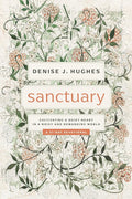 Sanctuary: Cultivating a Quiet Heart in a Noisy and Demanding World (31-day devotional that helps women find true peace in Christ among the busyness, noise, and pressures of life) cover image