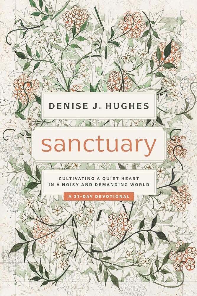 Sanctuary: Cultivating a Quiet Heart in a Noisy and Demanding World (31-day devotional that helps women find true peace in Christ among the busyness, noise, and pressures of life) cover image