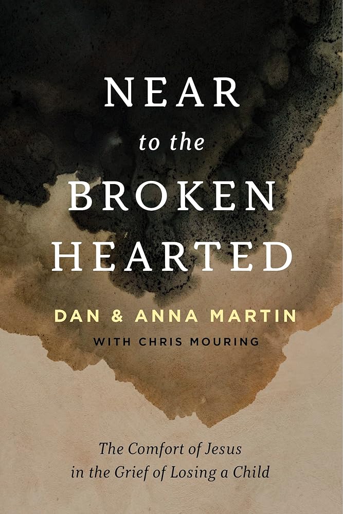 Near to the Broken-Hearted: The Comfort of Jesus in the Grief of Losing a Child (Christian book, help from the Bible for bereaved parents suffering ... stillbirth, miscarriage, or an older child) cover image