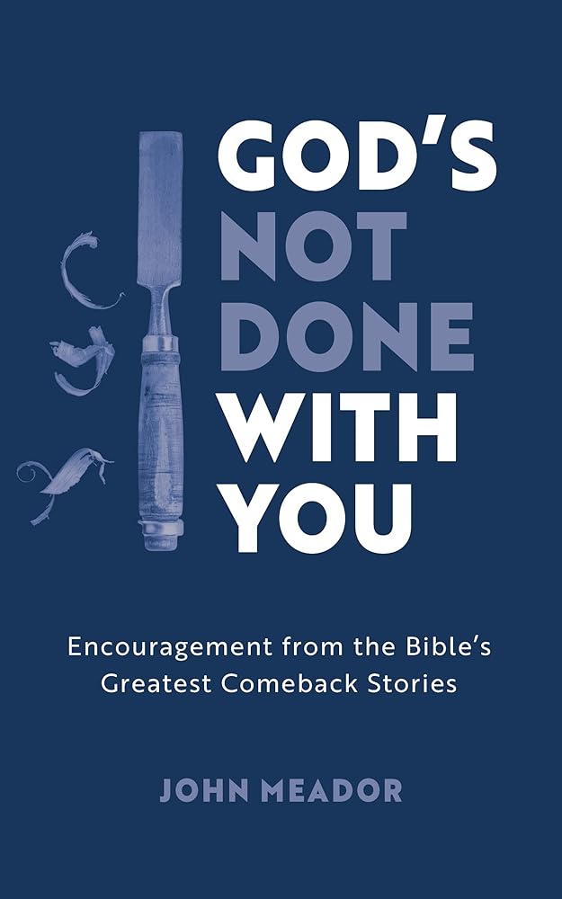 God’s Not Done With You: Encouragement from the Bible’s Greatest Comeback Stories (Christian book that will help you to have faith in hard times, ... failure, regrets, oppression, adversity.) cover image