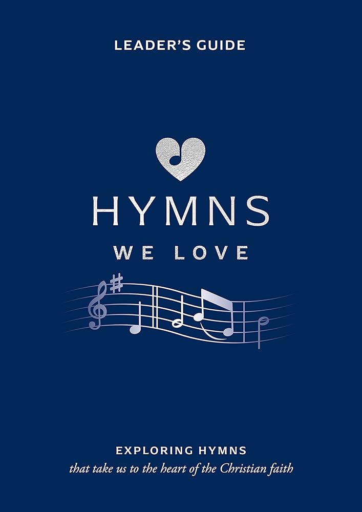 Hymns We Love Leader's Guide: Exploring Hymns That Take Us the Heart of the Christian Faith (Ministry resource for outreach to seniors/elderly ... beliefs about God and Jesus they express.) cover image