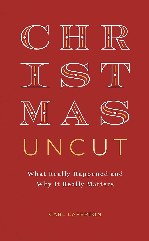 Christmas Uncut: What Really Happened and Why It Really Matters (Evangelistic outreach book to give away looking at the real, historical christmas story, introduction to Christianity / the gospel) cover image